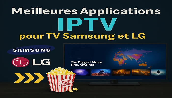IPTV sur Smart TV Samsung / LG — Guide complet 2025
